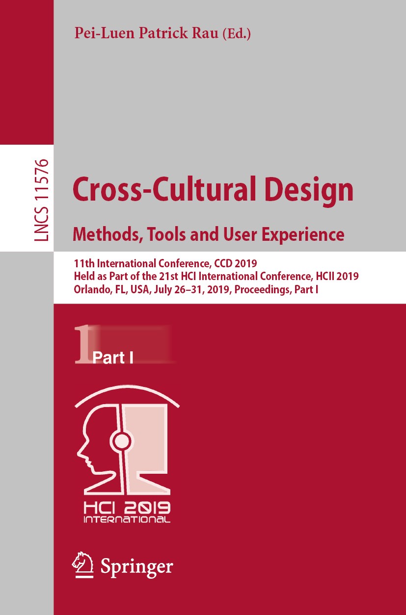 Titlebook: Cross-Cultural Design. Methods, Tools and User Experience; 11th International C Pei-Luen Patrick Rau Conference proceedings 2019 Springer N Titlebook: Cross-Cultural Design. Methods, Tools and User Experience; 11th International C Pei-Luen Patrick Rau Conference proceedings 2019 Springer N