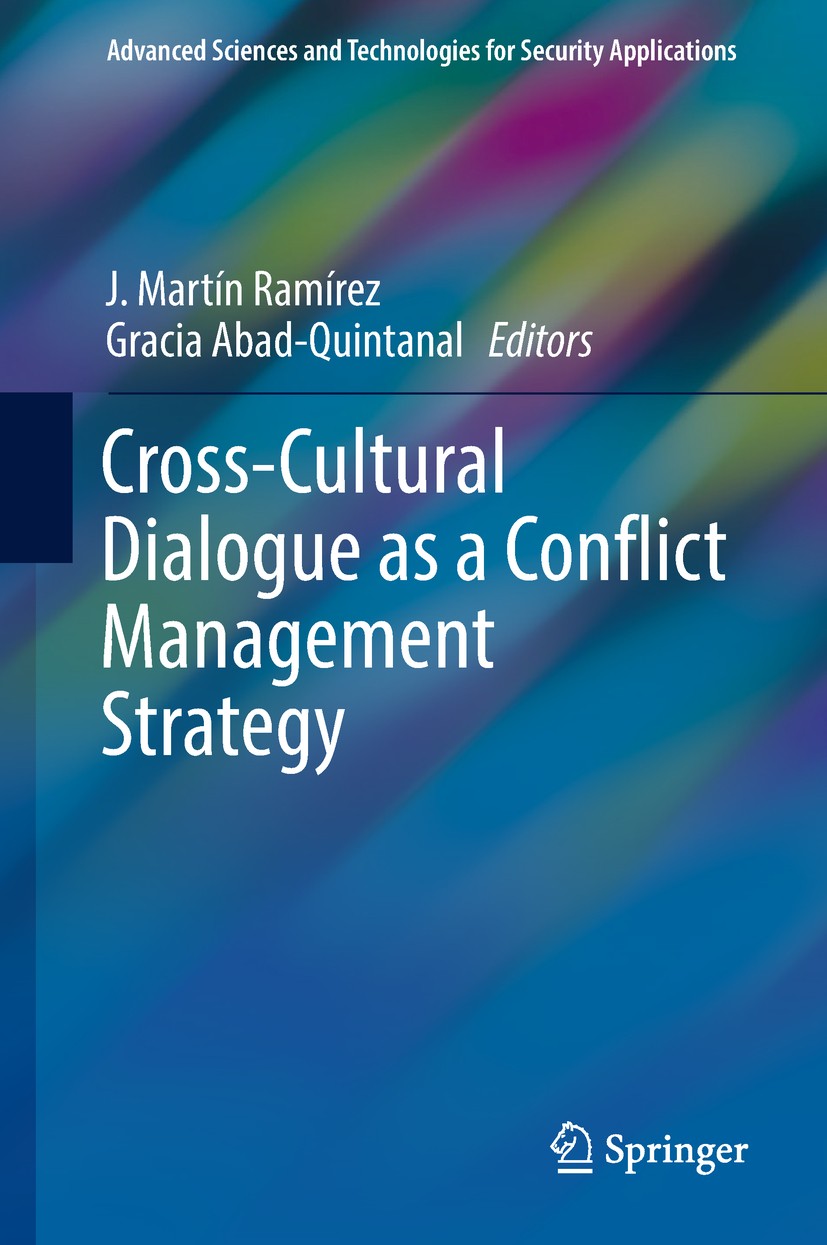Titlebook: Cross-Cultural Dialogue as a Conflict Management Strategy; J. Martín Ramírez,Gracia Abad-Quintanal Book 2018 Springer International Publis Titlebook: Cross-Cultural Dialogue as a Conflict Management Strategy; J. Martín Ramírez,Gracia Abad-Quintanal Book 2018 Springer International Publis