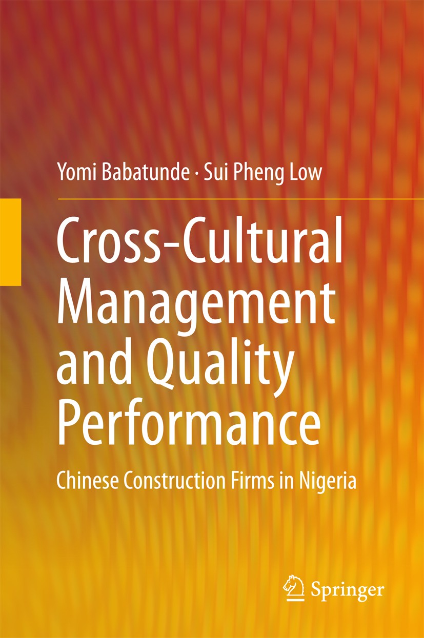 Titlebook: Cross-Cultural Management and Quality Performance; Chinese Construction Yomi Babatunde,Sui Pheng Low Book 2015 Springer Science+Business Me Titlebook: Cross-Cultural Management and Quality Performance; Chinese Construction Yomi Babatunde,Sui Pheng Low Book 2015 Springer Science+Business Me
