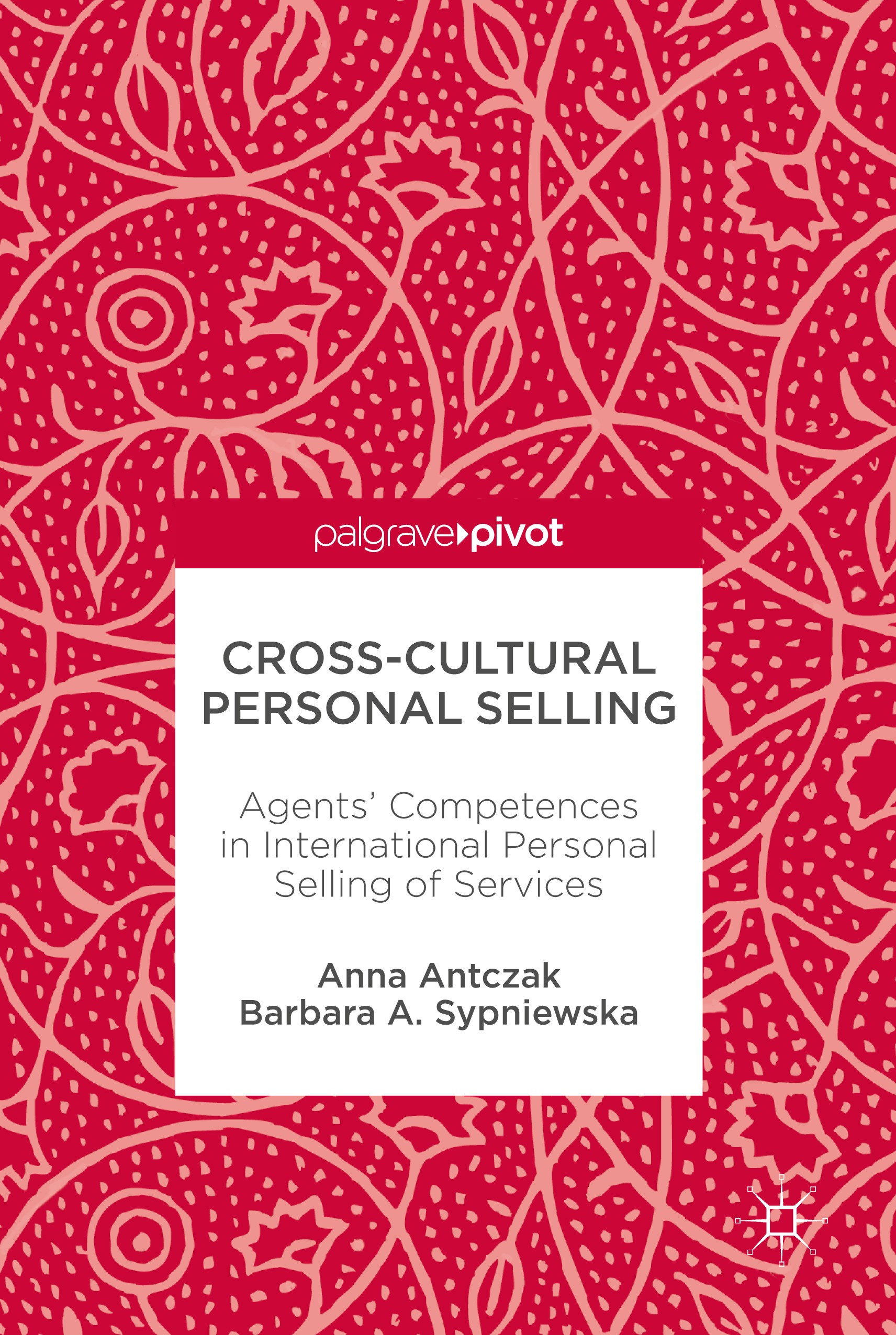 Titlebook: Cross-Cultural Personal Selling; Agents’ Competences Anna Antczak,Barbara A. Sypniewska Book 2017 The Editor(s) (if applicable) and The Au Titlebook: Cross-Cultural Personal Selling; Agents’ Competences Anna Antczak,Barbara A. Sypniewska Book 2017 The Editor(s) (if applicable) and The Au