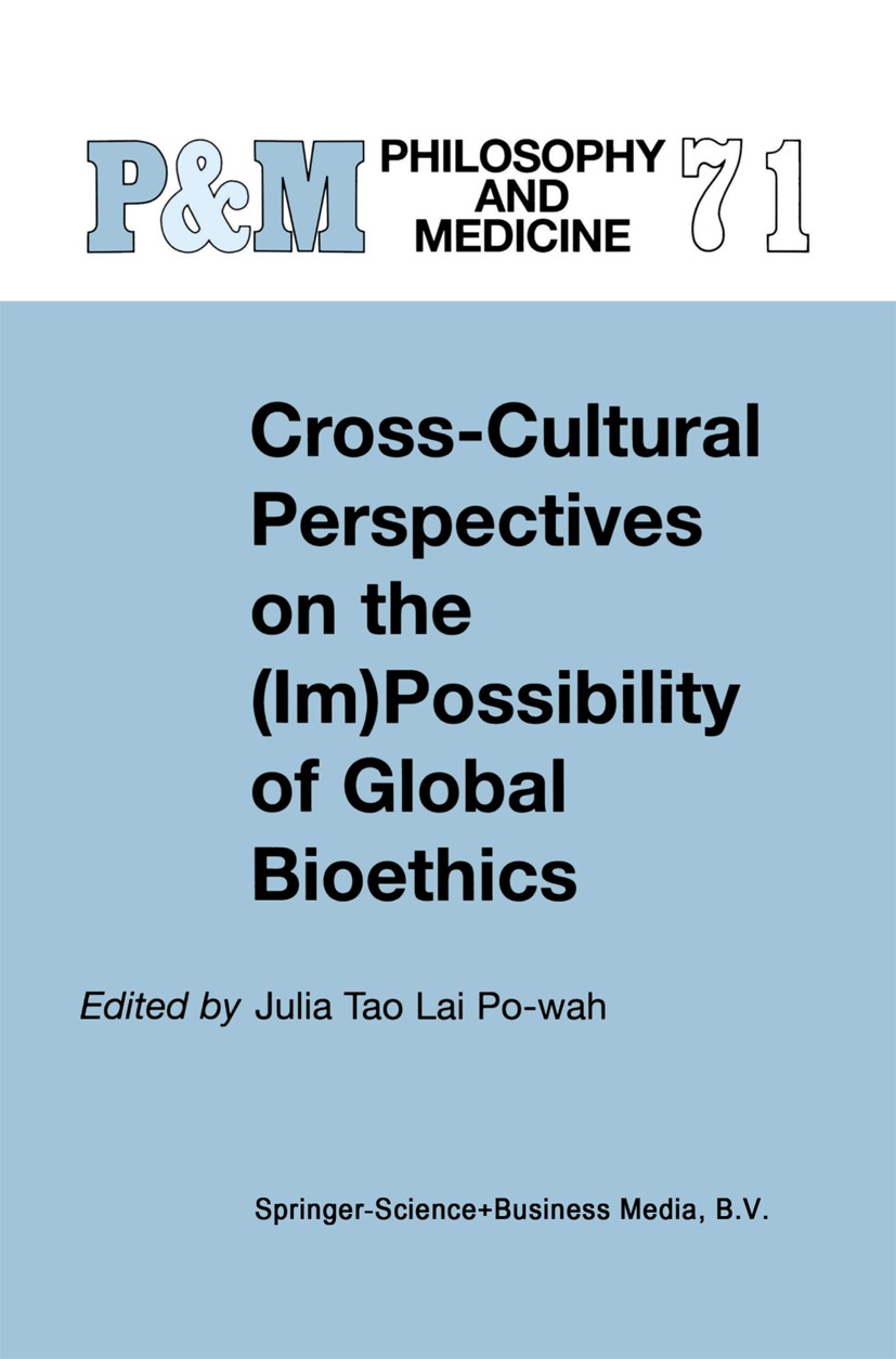 Titlebook: Cross-Cultural Perspectives on the (Im)Possibility of Global Bioethics; Julia Tao Lai Po-Wah (Associate Professor, Directo Book 2002 Sprin Titlebook: Cross-Cultural Perspectives on the (Im)Possibility of Global Bioethics; Julia Tao Lai Po-Wah (Associate Professor, Directo Book 2002 Sprin