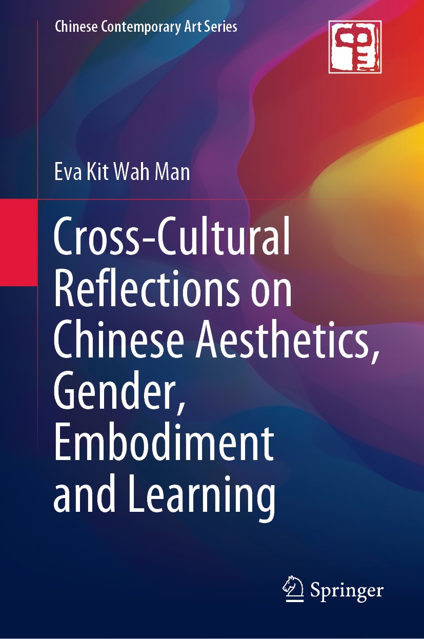 Titlebook: Cross-Cultural Reflections on Chinese Aesthetics, Gender, Embodiment and Learning; Eva Kit Wah Man Book 2020 Springer Nature Singapore Pte Titlebook: Cross-Cultural Reflections on Chinese Aesthetics, Gender, Embodiment and Learning; Eva Kit Wah Man Book 2020 Springer Nature Singapore Pte