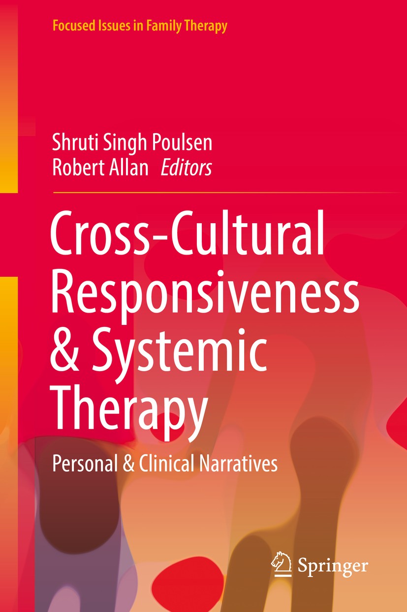 Titlebook: Cross-Cultural Responsiveness & Systemic Therapy; Personal & Clinical Shruti Singh Poulsen,Robert Allan Book 2018 Springer International P Titlebook: Cross-Cultural Responsiveness & Systemic Therapy; Personal & Clinical Shruti Singh Poulsen,Robert Allan Book 2018 Springer International P