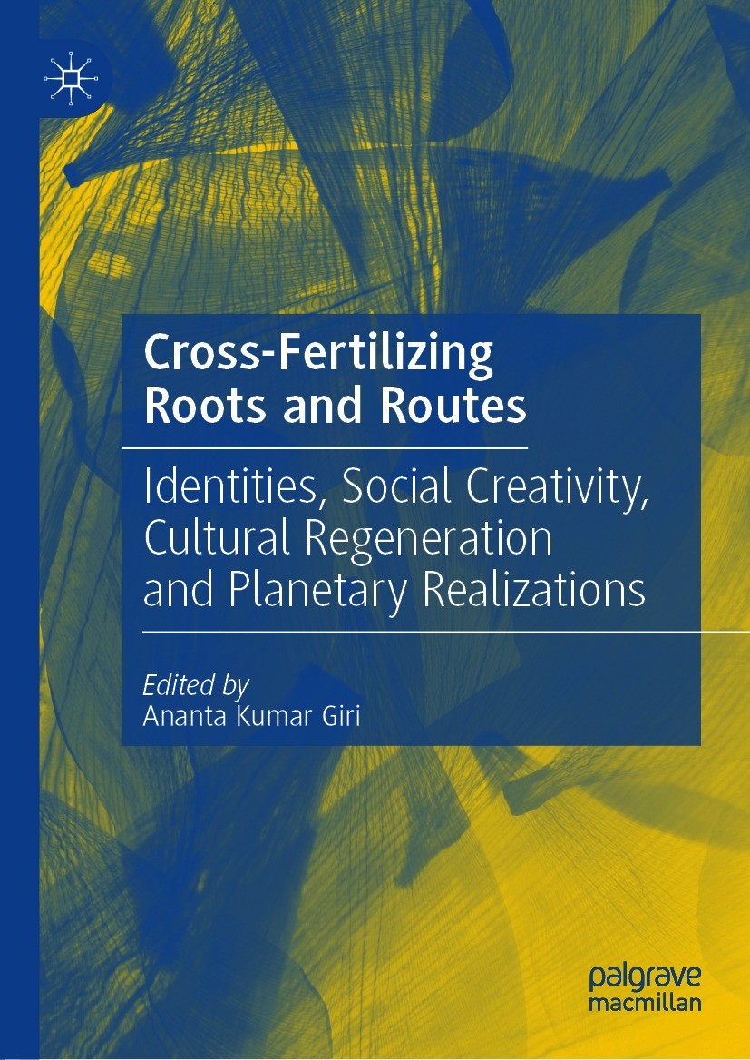 Titlebook: Cross-Fertilizing Roots and Routes; Identities, Social C Ananta Kumar Giri Book 2021 The Editor(s) (if applicable) and The Author(s), under Titlebook: Cross-Fertilizing Roots and Routes; Identities, Social C Ananta Kumar Giri Book 2021 The Editor(s) (if applicable) and The Author(s), under