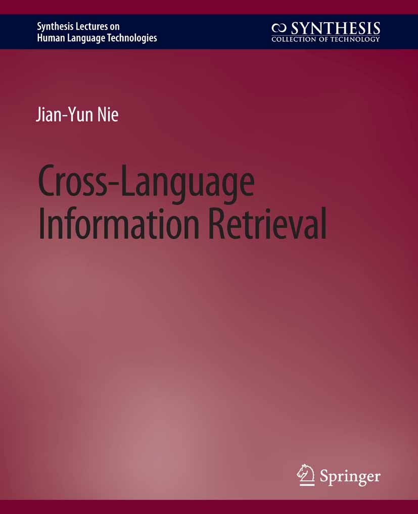 Titlebook: Cross-Language Information Retrieval; Jian-Yun Nie Book 2010 Springer Nature Switzerland AG 2010 Titlebook: Cross-Language Information Retrieval; Jian-Yun Nie Book 2010 Springer Nature Switzerland AG 2010
