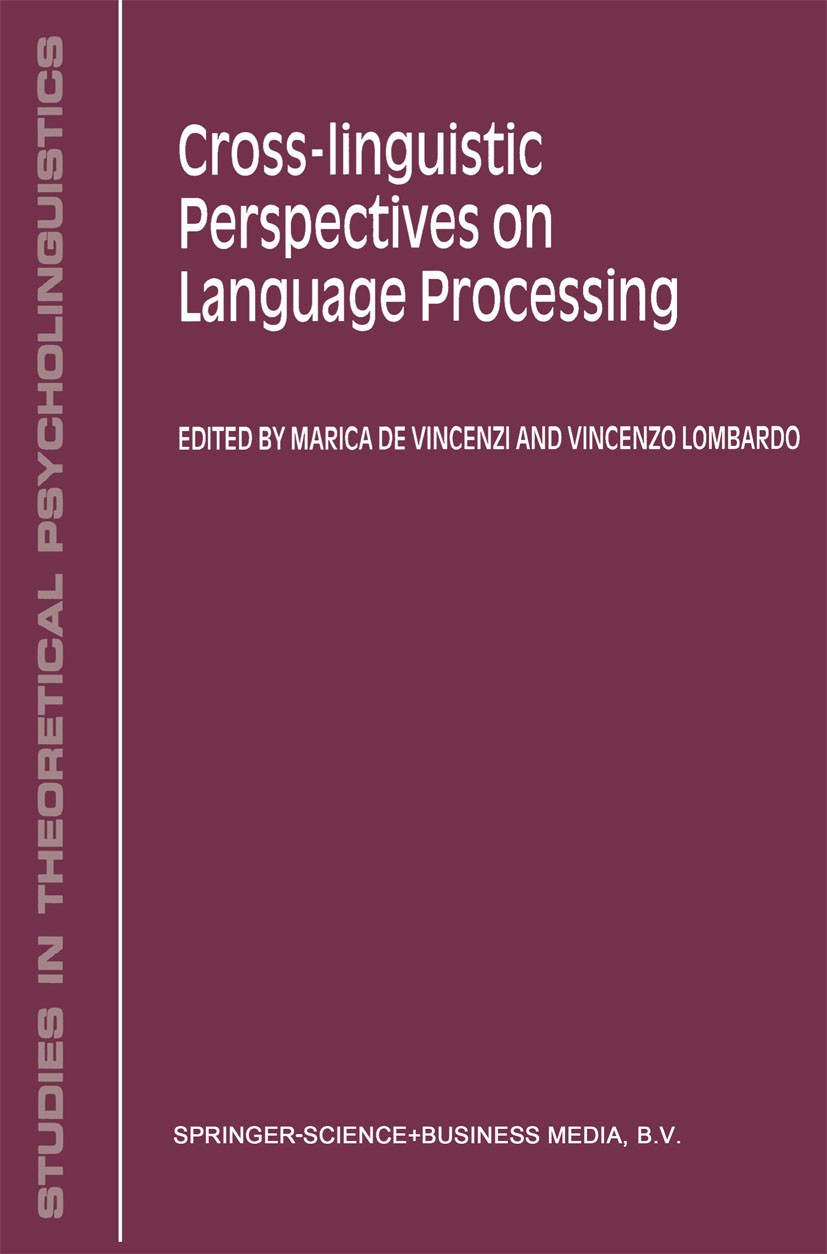 Titlebook: Cross-Linguistic Perspectives on Language Processing; Marica Vincenzi,Vincenzo Lombardo Book 2000 Springer Science+Business Media Dordrech Titlebook: Cross-Linguistic Perspectives on Language Processing; Marica Vincenzi,Vincenzo Lombardo Book 2000 Springer Science+Business Media Dordrech