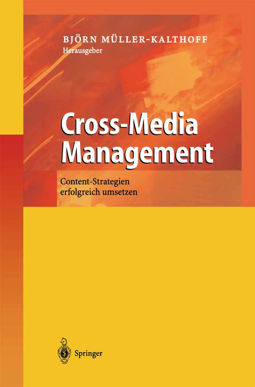 Titlebook: Cross-Media Management; Content-Strategien e Björn Müller-Kalthoff Book 2002 Springer-Verlag Berlin Heidelberg 2002 Content.Cross Media.Cro Titlebook: Cross-Media Management; Content-Strategien e Björn Müller-Kalthoff Book 2002 Springer-Verlag Berlin Heidelberg 2002 Content.Cross Media.Cro