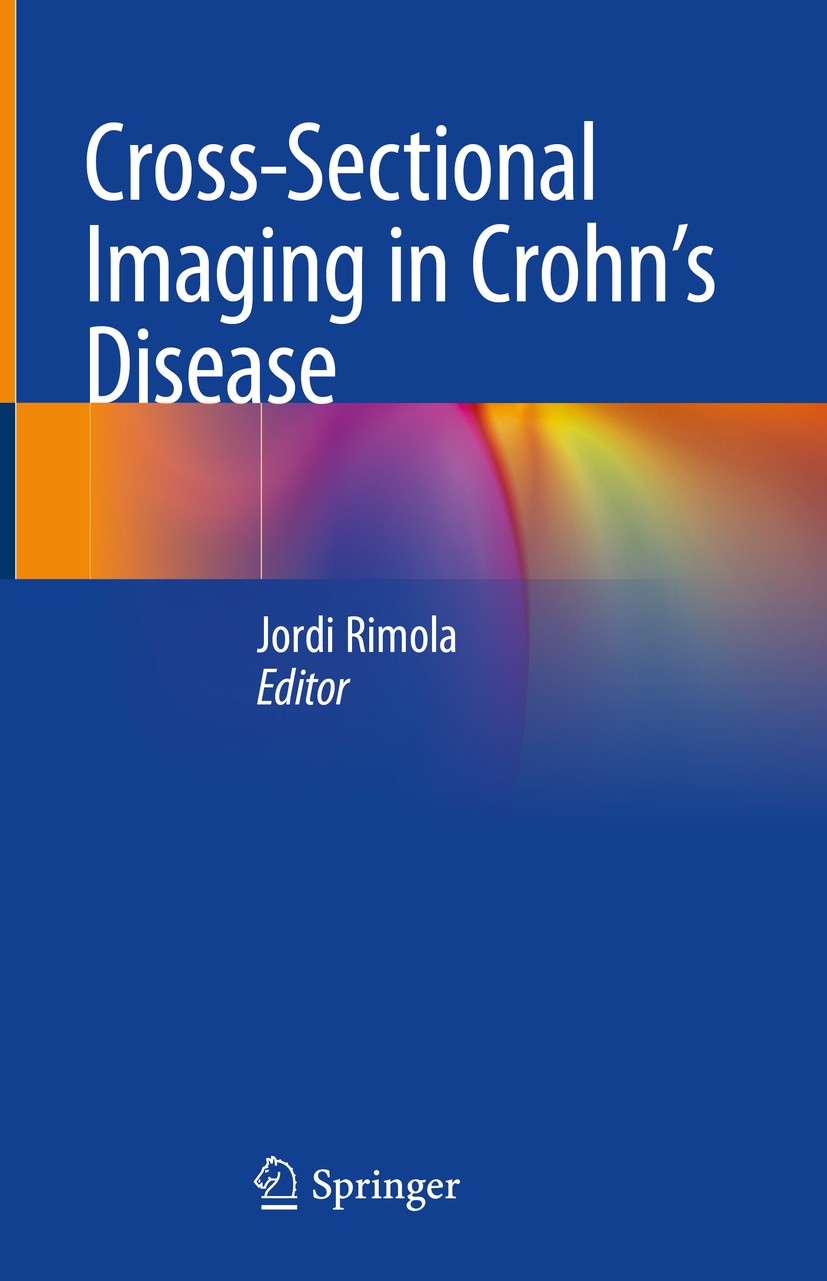 Titlebook: Cross-Sectional Imaging in Crohn’s Disease; Jordi Rimola Book 2019 Springer Nature Switzerland AG 2019 Crohn‘s Disease.Inflammatory Bowel Titlebook: Cross-Sectional Imaging in Crohn’s Disease; Jordi Rimola Book 2019 Springer Nature Switzerland AG 2019 Crohn‘s Disease.Inflammatory Bowel