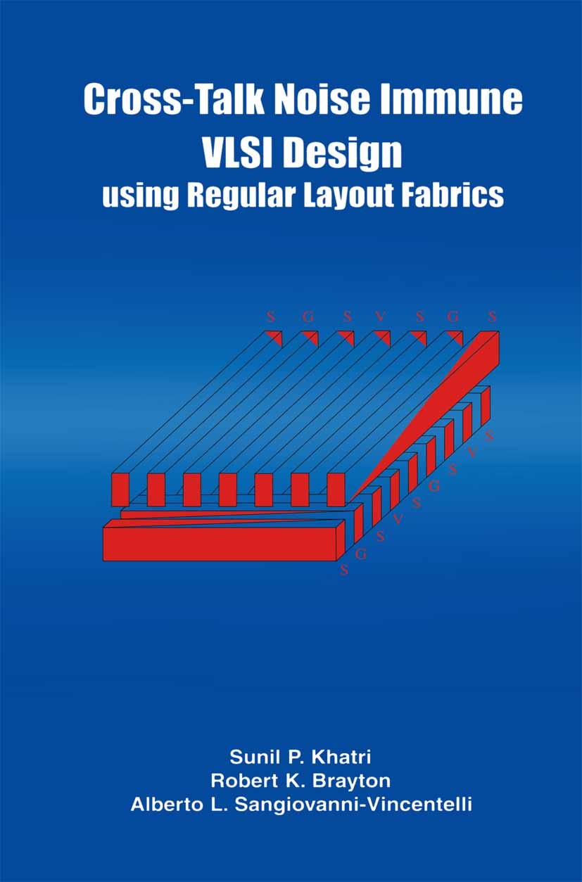 Titlebook: Cross-Talk Noise Immune VLSI Design Using Regular Layout Fabrics; Sunil P. Khatri,Robert K. Brayton,Alberto L. Sangi Book 2001 Springer Sc Titlebook: Cross-Talk Noise Immune VLSI Design Using Regular Layout Fabrics; Sunil P. Khatri,Robert K. Brayton,Alberto L. Sangi Book 2001 Springer Sc