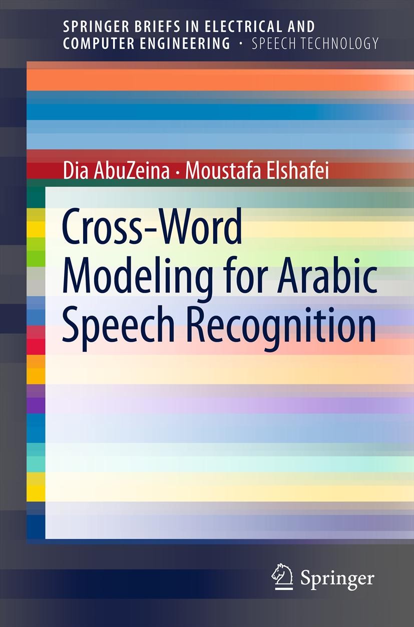 Titlebook: Cross-Word Modeling for Arabic Speech Recognition; Dia AbuZeina,Moustafa Elshafei Book 2012 Dia AbuZeina 2012 Arabic linguistics.Arabic ph Titlebook: Cross-Word Modeling for Arabic Speech Recognition; Dia AbuZeina,Moustafa Elshafei Book 2012 Dia AbuZeina 2012 Arabic linguistics.Arabic ph