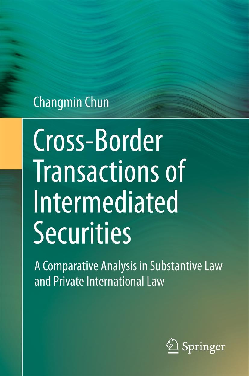 Titlebook: Cross-border Transactions of Intermediated Securities; A Comparative Analys Changmin Chun Book 2012 Springer-Verlag Berlin Heidelberg 2012 Titlebook: Cross-border Transactions of Intermediated Securities; A Comparative Analys Changmin Chun Book 2012 Springer-Verlag Berlin Heidelberg 2012