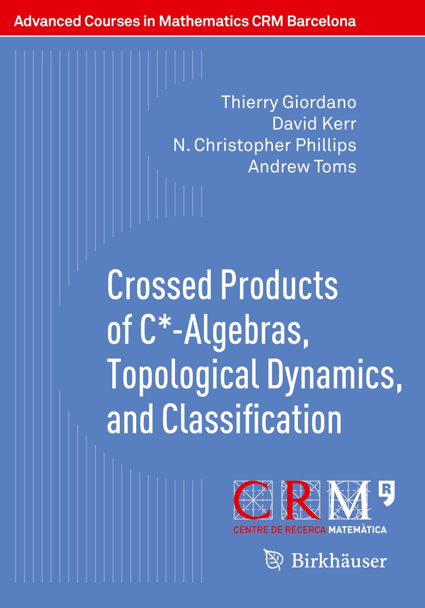 Titlebook: Crossed Products of C*-Algebras, Topological Dynamics, and Classification; Thierry Giordano,David Kerr,Andrew Toms,Francesc P Textbook 201 Titlebook: Crossed Products of C*-Algebras, Topological Dynamics, and Classification; Thierry Giordano,David Kerr,Andrew Toms,Francesc P Textbook 201