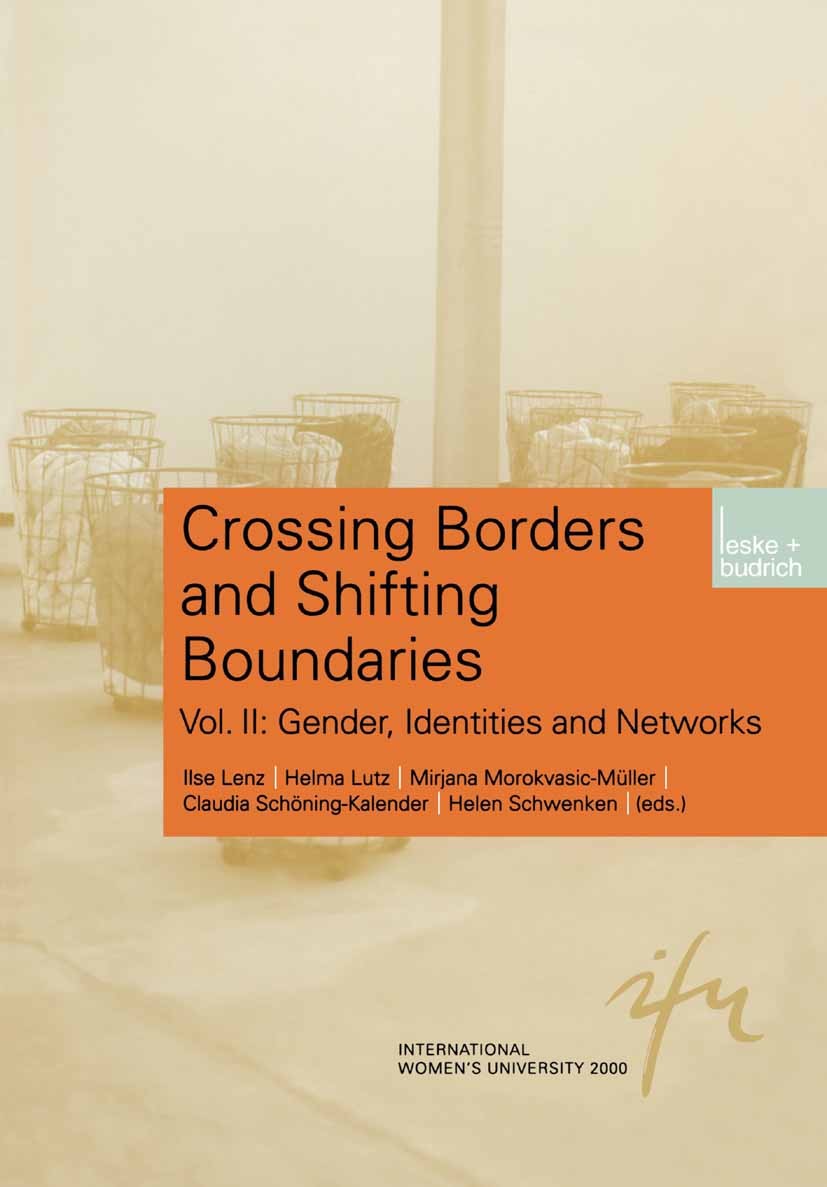 Titlebook: Crossing Borders and Shifting Boundaries; Vol. II: Gender, Ide Ilse Lenz,Helma Lutz,Helen Schwenken Book 2002 Springer Fachmedien Wiesbaden Titlebook: Crossing Borders and Shifting Boundaries; Vol. II: Gender, Ide Ilse Lenz,Helma Lutz,Helen Schwenken Book 2002 Springer Fachmedien Wiesbaden