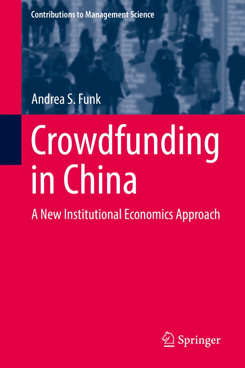 Titlebook: Crowdfunding in China; A New Institutional Andrea S. Funk Book 2019 Springer Nature Switzerland AG 2019 Crowdfunding in China.Institutions Titlebook: Crowdfunding in China; A New Institutional Andrea S. Funk Book 2019 Springer Nature Switzerland AG 2019 Crowdfunding in China.Institutions