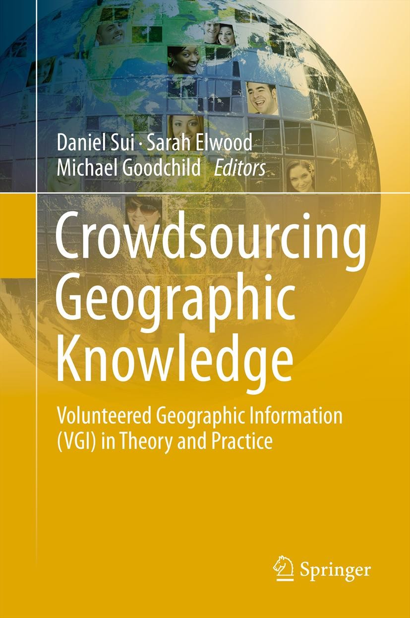 Titlebook: Crowdsourcing Geographic Knowledge; Volunteered Geograph Daniel Sui,Sarah Elwood,Michael Goodchild Book 2013 Springer Science+Business Medi Titlebook: Crowdsourcing Geographic Knowledge; Volunteered Geograph Daniel Sui,Sarah Elwood,Michael Goodchild Book 2013 Springer Science+Business Medi