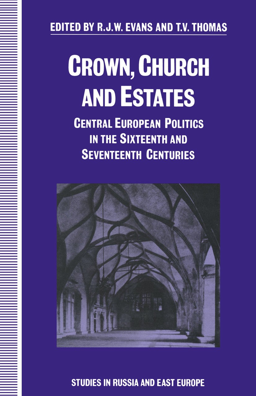 Titlebook: Crown, Church and Estates; Central European Pol R. J. W. Evans (Lecturer in Modern History),T. V. Book 1991 Palgrave Macmillan, a division Titlebook: Crown, Church and Estates; Central European Pol R. J. W. Evans (Lecturer in Modern History),T. V. Book 1991 Palgrave Macmillan, a division