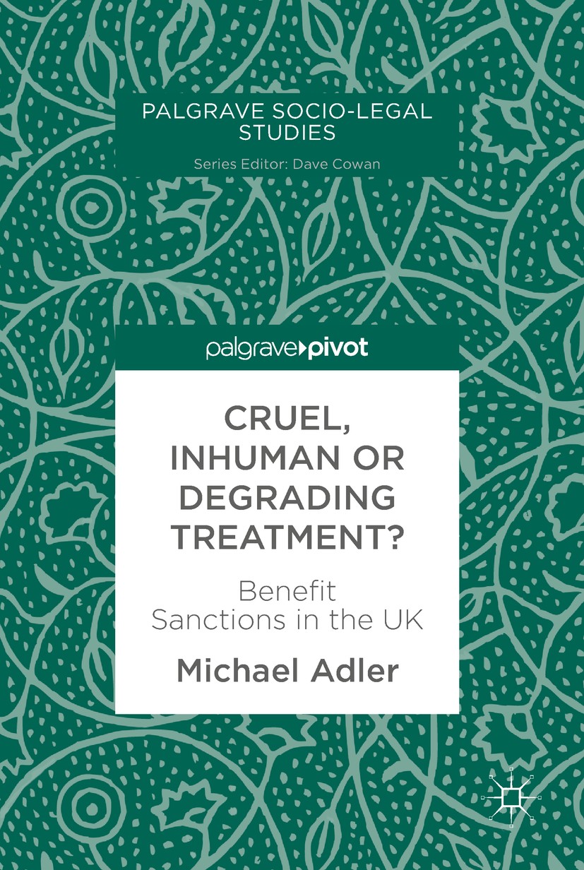 Titlebook: Cruel, Inhuman or Degrading Treatment?; Benefit Sanctions in Michael Adler Book 2018 The Editor(s) (if applicable) and The Author(s) 2018 s Titlebook: Cruel, Inhuman or Degrading Treatment?; Benefit Sanctions in Michael Adler Book 2018 The Editor(s) (if applicable) and The Author(s) 2018 s