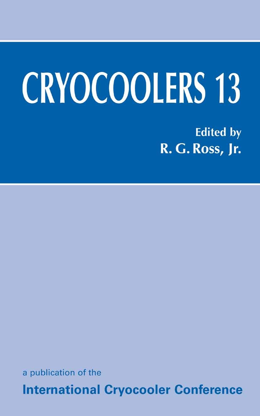 Titlebook: Cryocoolers 13; Ronald G. Ross Conference proceedings 2005 Springer-Verlag US 2005 X-ray.development.modeling Titlebook: Cryocoolers 13; Ronald G. Ross Conference proceedings 2005 Springer-Verlag US 2005 X-ray.development.modeling