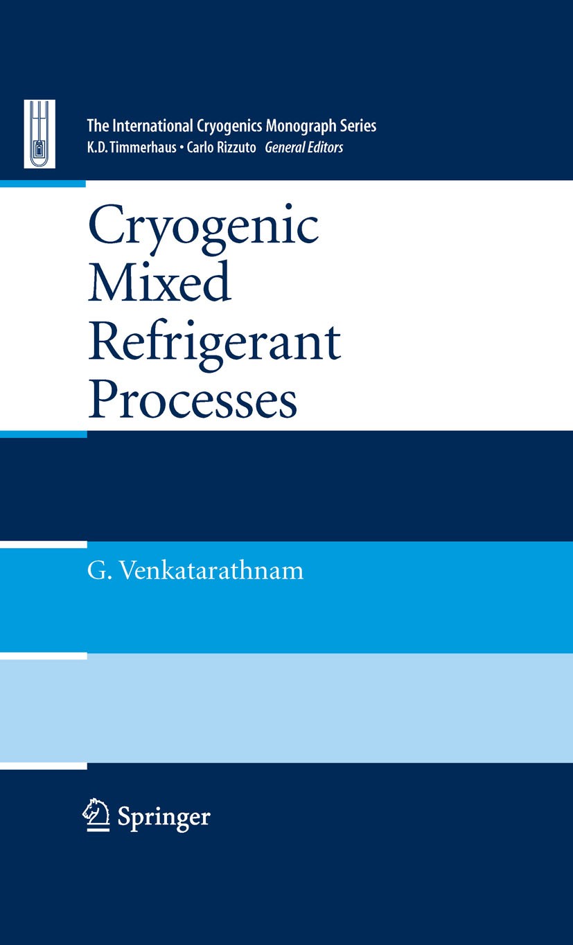 Titlebook: Cryogenic Mixed Refrigerant Processes; Venkatarathnam Gadhiraju,Klaus D. Timmerhaus,Carlo Book 2008 Springer-Verlag New York 2008 cryogeni Titlebook: Cryogenic Mixed Refrigerant Processes; Venkatarathnam Gadhiraju,Klaus D. Timmerhaus,Carlo Book 2008 Springer-Verlag New York 2008 cryogeni