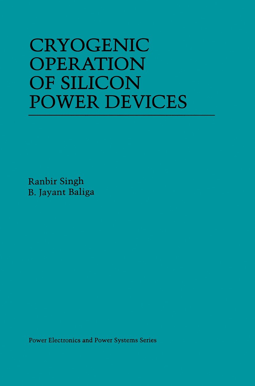 Titlebook: Cryogenic Operation of Silicon Power Devices; Ranbir Singh,B. Jayant Baliga Book 1998 Springer Science+Business Media New York 1998 Diode. Titlebook: Cryogenic Operation of Silicon Power Devices; Ranbir Singh,B. Jayant Baliga Book 1998 Springer Science+Business Media New York 1998 Diode.