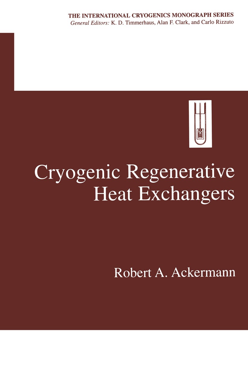 Titlebook: Cryogenic Regenerative Heat Exchangers; Robert A. Ackermann Book 1997 Springer Science+Business Media New York 1997 design.development.eng Titlebook: Cryogenic Regenerative Heat Exchangers; Robert A. Ackermann Book 1997 Springer Science+Business Media New York 1997 design.development.eng