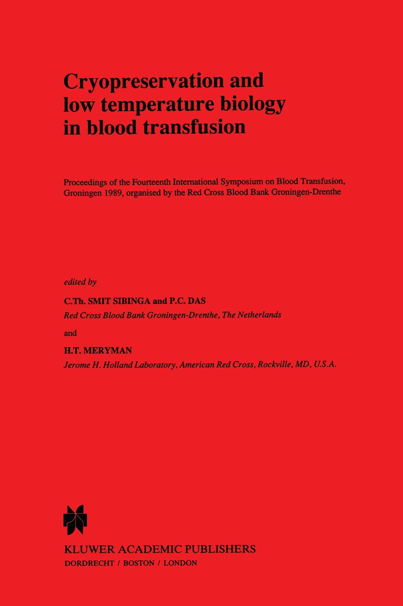 Titlebook: Cryopreservation and low temperature biology in blood transfusion; Proceedings of the F C. Th. Smit Sibinga,P. C. Das,H. T. Meryman Confere Titlebook: Cryopreservation and low temperature biology in blood transfusion; Proceedings of the F C. Th. Smit Sibinga,P. C. Das,H. T. Meryman Confere