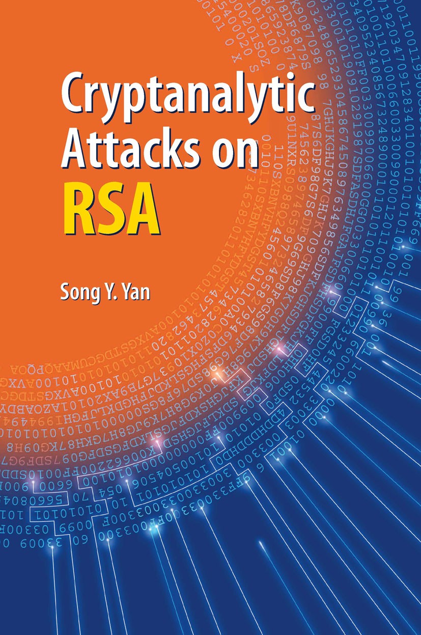 Titlebook: Cryptanalytic Attacks on RSA; Song Y. Yan Book 2008 Springer-Verlag US 2008 Attacks.Cryptanalytic attacks.Cryptography.Information.Mathema Titlebook: Cryptanalytic Attacks on RSA; Song Y. Yan Book 2008 Springer-Verlag US 2008 Attacks.Cryptanalytic attacks.Cryptography.Information.Mathema