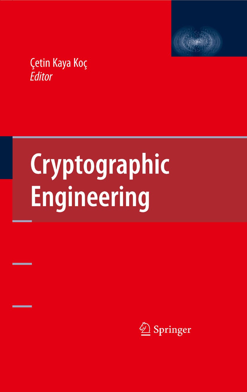 Titlebook: Cryptographic Engineering; Çetin Kaya Koç Book 2009 Springer-Verlag US 2009 AES.ASIC.Cryptographic Algorithms.DES.Elliptic Curve Cryptogra Titlebook: Cryptographic Engineering; Çetin Kaya Koç Book 2009 Springer-Verlag US 2009 AES.ASIC.Cryptographic Algorithms.DES.Elliptic Curve Cryptogra