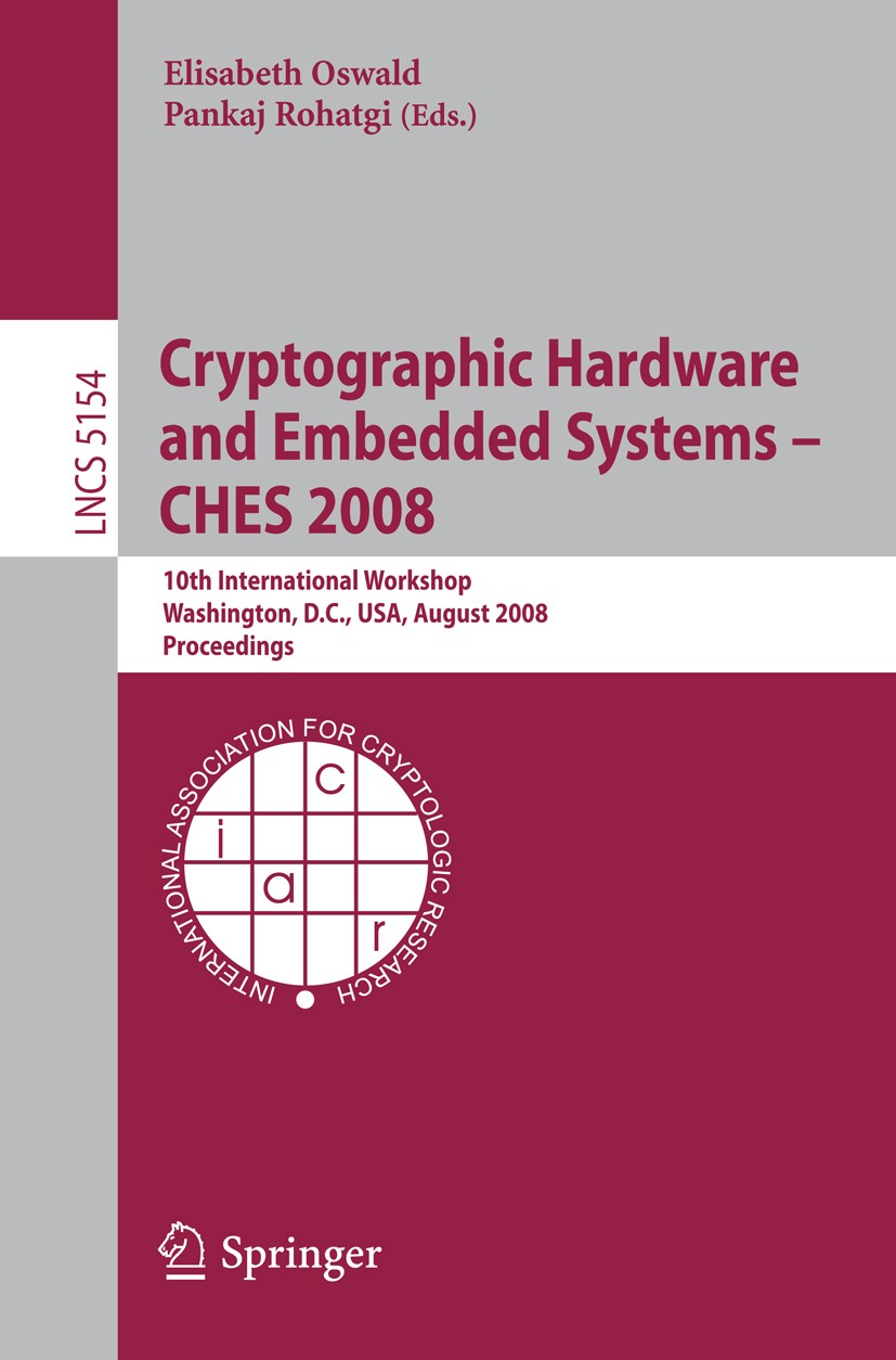 Titlebook: Cryptographic Hardware and Embedded Systems – CHES 2008; 10th International W Elisabeth Oswald,Pankaj Rohatgi Conference proceedings 2008 S Titlebook: Cryptographic Hardware and Embedded Systems – CHES 2008; 10th International W Elisabeth Oswald,Pankaj Rohatgi Conference proceedings 2008 S