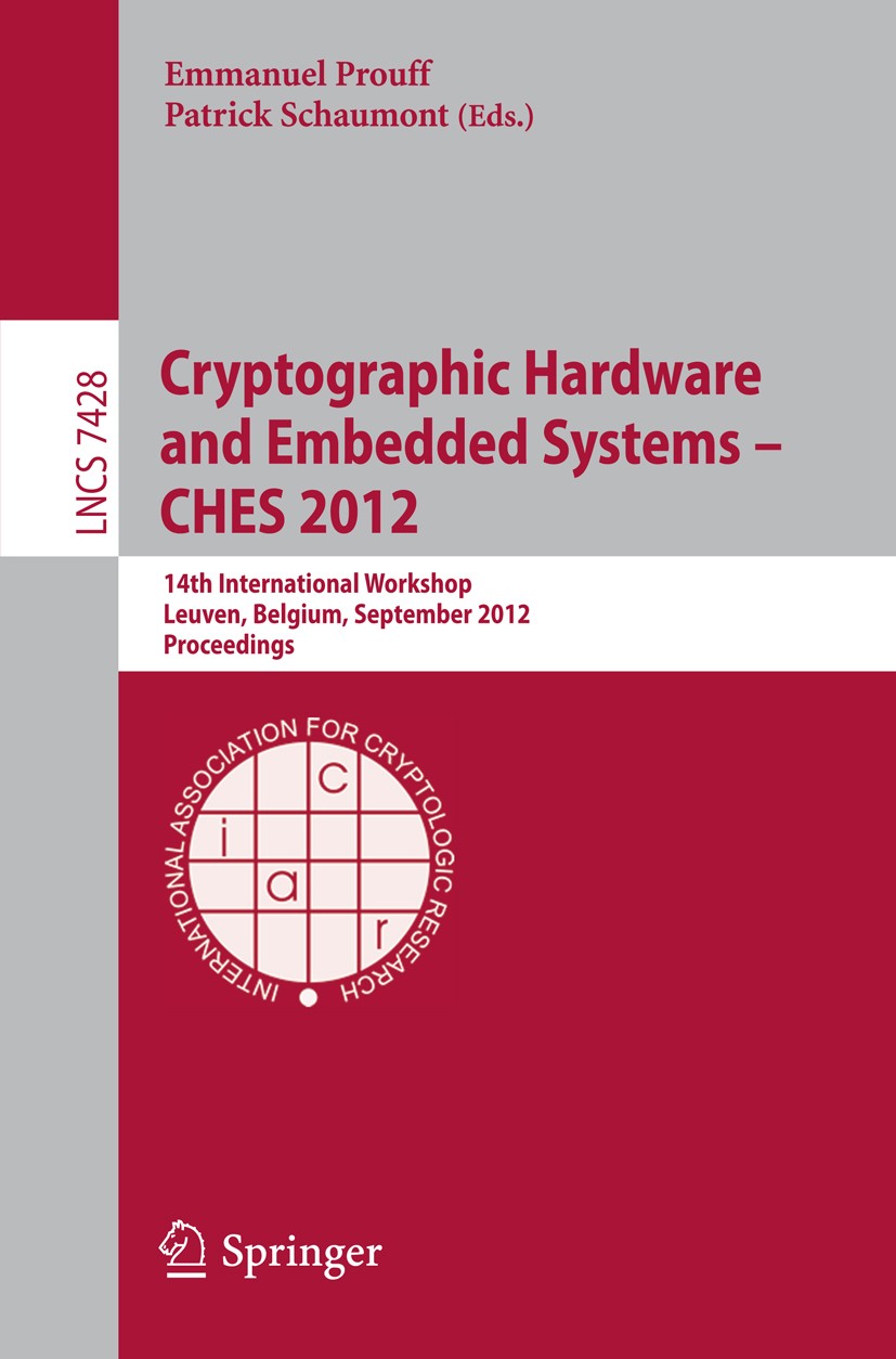 Titlebook: Cryptographic Hardware and Embedded Systems -- CHES 2012; 14th International W Emmanuel Prouff,Patrick Schaumont Conference proceedings 201 Titlebook: Cryptographic Hardware and Embedded Systems -- CHES 2012; 14th International W Emmanuel Prouff,Patrick Schaumont Conference proceedings 201