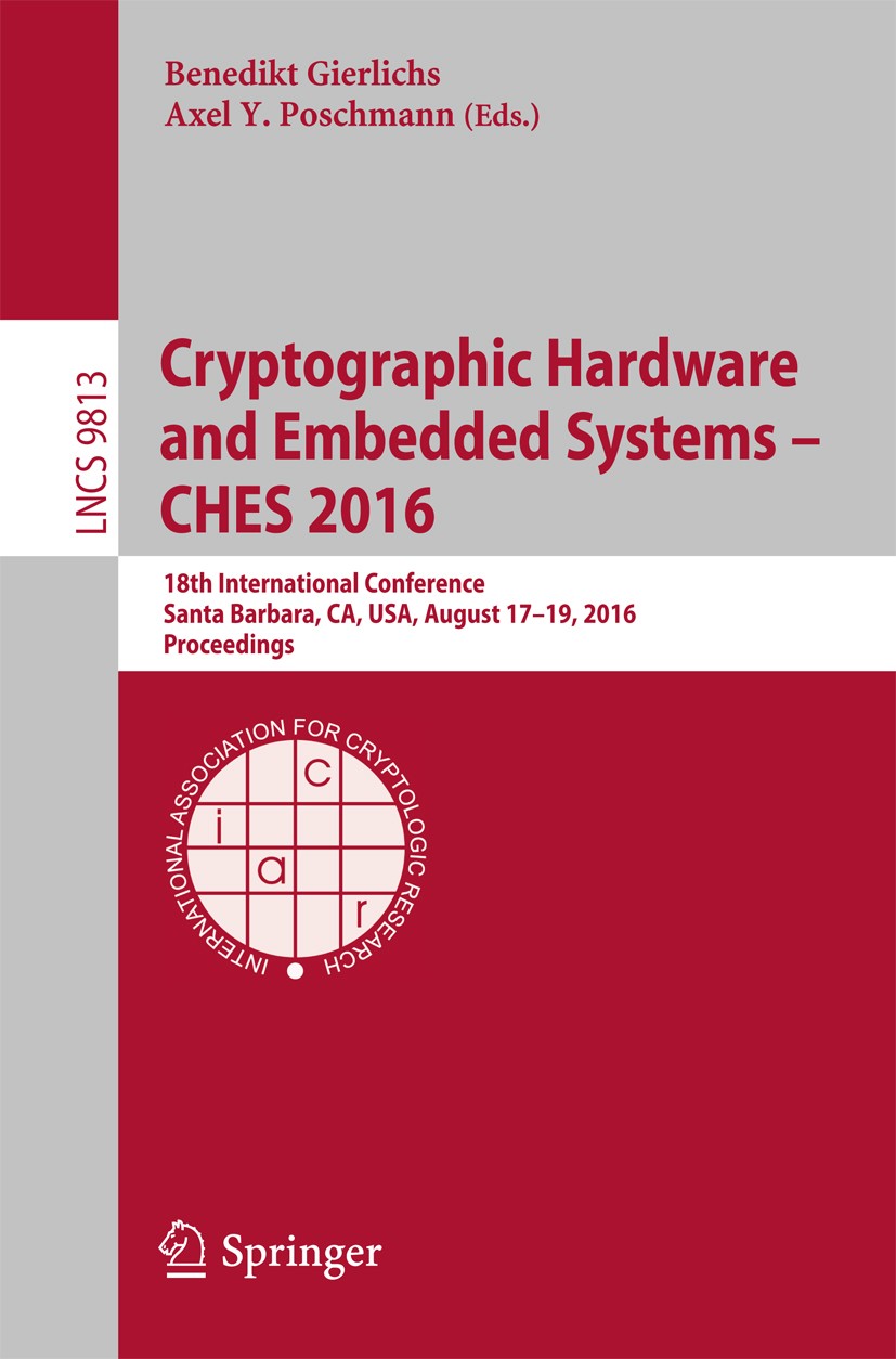 Titlebook: Cryptographic Hardware and Embedded Systems – CHES 2016; 18th International C Benedikt Gierlichs,Axel Y. Poschmann Conference proceedings 2 Titlebook: Cryptographic Hardware and Embedded Systems – CHES 2016; 18th International C Benedikt Gierlichs,Axel Y. Poschmann Conference proceedings 2