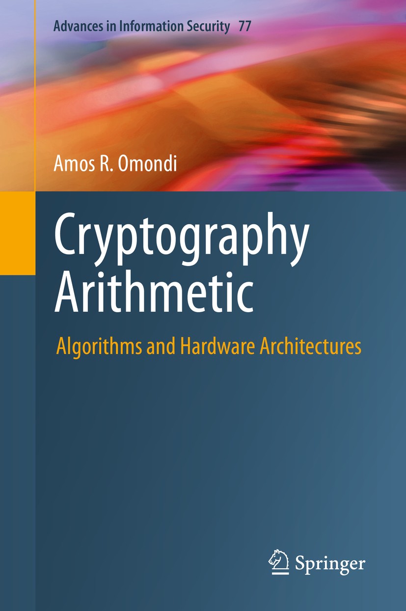 Titlebook: Cryptography Arithmetic; Algorithms and Hardw Amos R. Omondi Book 2020 Springer Nature Switzerland AG 2020 cryptosystems.cryptography.compu Titlebook: Cryptography Arithmetic; Algorithms and Hardw Amos R. Omondi Book 2020 Springer Nature Switzerland AG 2020 cryptosystems.cryptography.compu