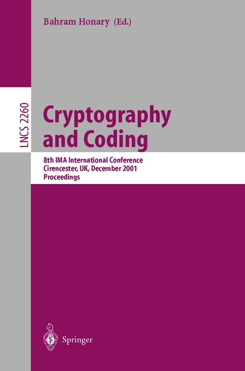 Titlebook: Cryptography and Coding; 8th IMA Internationa Bahram Honary Conference proceedings 2001 Springer-Verlag Berlin Heidelberg 2001 DES.algorith Titlebook: Cryptography and Coding; 8th IMA Internationa Bahram Honary Conference proceedings 2001 Springer-Verlag Berlin Heidelberg 2001 DES.algorith