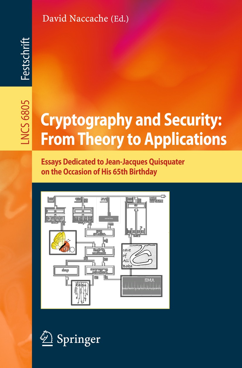 Titlebook: Cryptography and Security: From Theory to Applications; Essays Dedicated to David Naccache Book 2012 Springer-Verlag GmbH Berlin Heidelber Titlebook: Cryptography and Security: From Theory to Applications; Essays Dedicated to David Naccache Book 2012 Springer-Verlag GmbH Berlin Heidelber