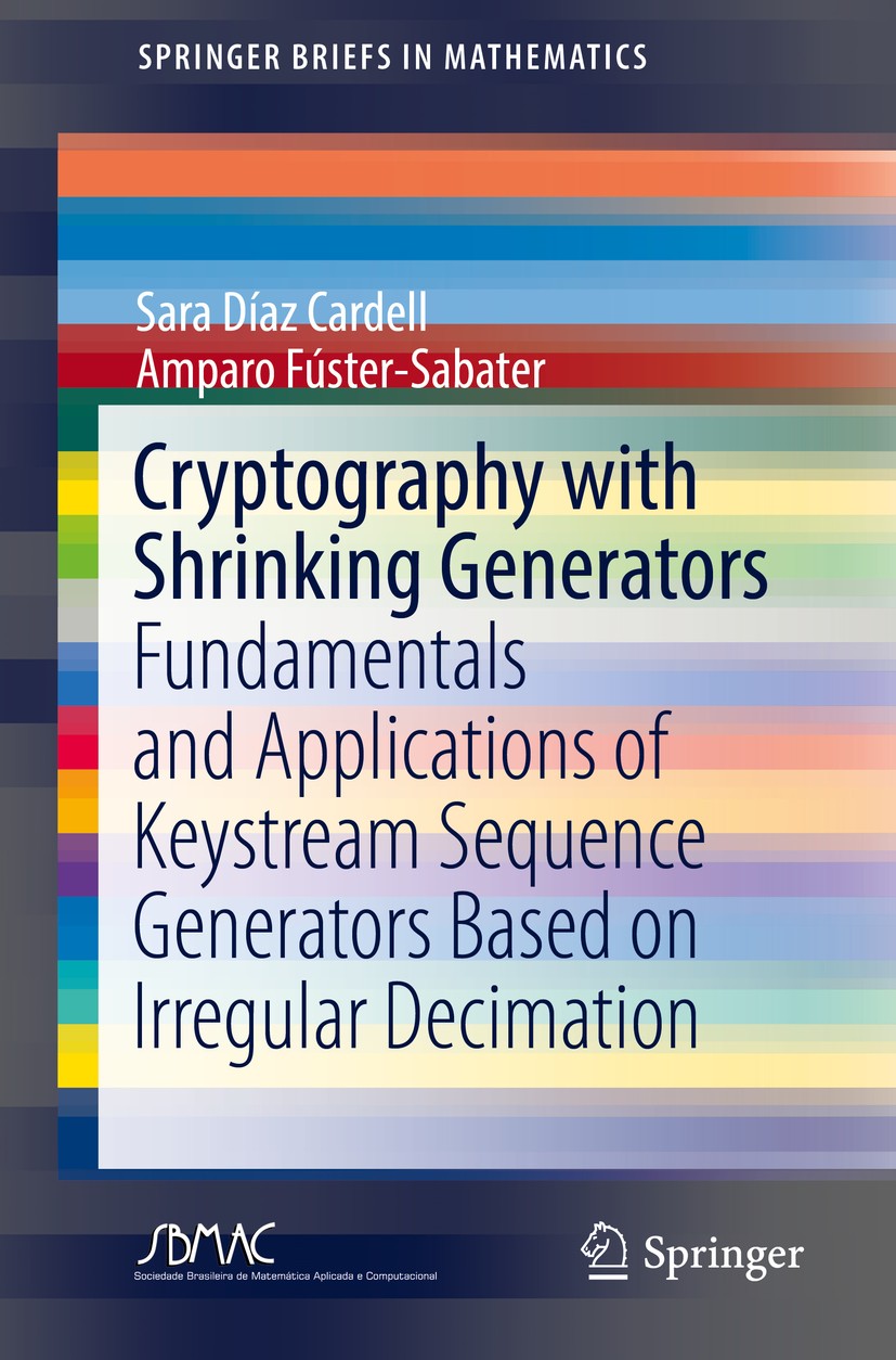 Titlebook: Cryptography with Shrinking Generators; Fundamentals and App Sara Díaz Cardell,Amparo Fúster-Sabater Book 2019 The Author(s), under exclusi Titlebook: Cryptography with Shrinking Generators; Fundamentals and App Sara Díaz Cardell,Amparo Fúster-Sabater Book 2019 The Author(s), under exclusi