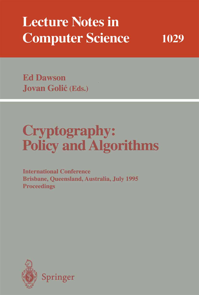 Titlebook: Cryptography: Policy and Algorithms; International Confer Ed Dawson,Jovan Golić Conference proceedings 1996 Springer-Verlag Berlin Heidelbe Titlebook: Cryptography: Policy and Algorithms; International Confer Ed Dawson,Jovan Golić Conference proceedings 1996 Springer-Verlag Berlin Heidelbe