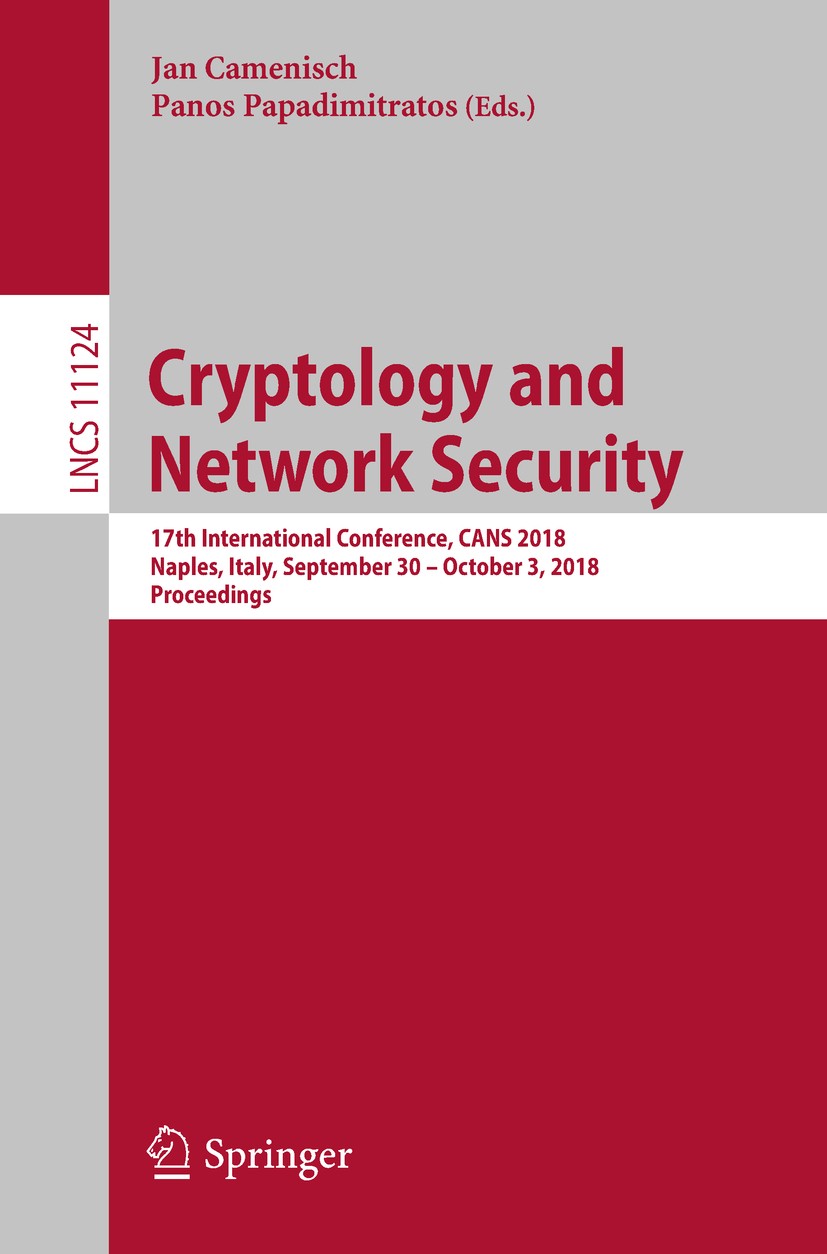 Titlebook: Cryptology and Network Security; 17th International C Jan Camenisch,Panos Papadimitratos Conference proceedings 2018 Springer Nature Switze Titlebook: Cryptology and Network Security; 17th International C Jan Camenisch,Panos Papadimitratos Conference proceedings 2018 Springer Nature Switze