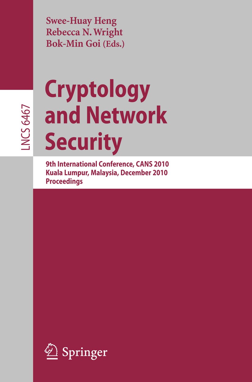 Titlebook: Cryptology and Network Security; 9th International Co Swee-Huay Heng,Rebecca N. Wright,Bok-Min Goi Conference proceedings 2010 Springer Ber Titlebook: Cryptology and Network Security; 9th International Co Swee-Huay Heng,Rebecca N. Wright,Bok-Min Goi Conference proceedings 2010 Springer Ber