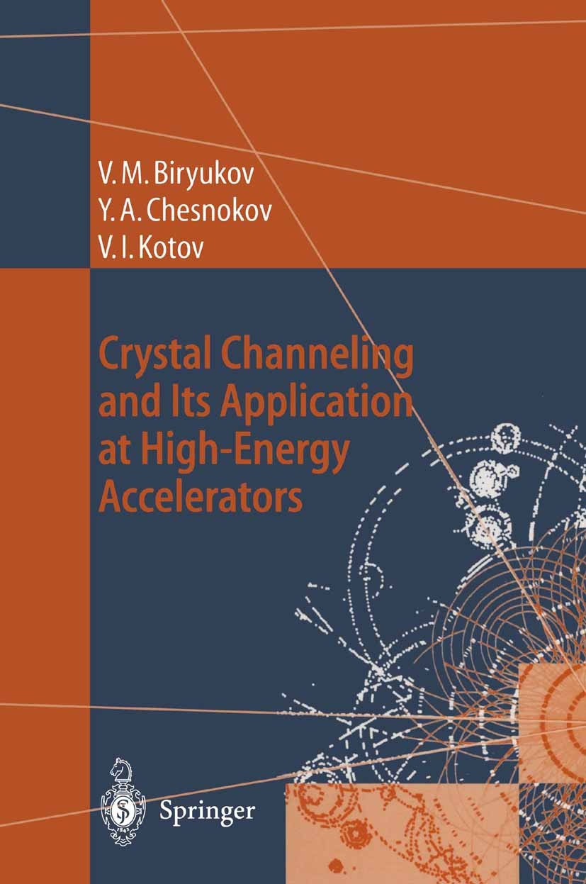 Titlebook: Crystal Channeling and Its Application at High-Energy Accelerators; Valery M. Biryukov,Yuri A. Chesnokov,Vladilen I. K Book 1997 Springer- Titlebook: Crystal Channeling and Its Application at High-Energy Accelerators; Valery M. Biryukov,Yuri A. Chesnokov,Vladilen I. K Book 1997 Springer-
