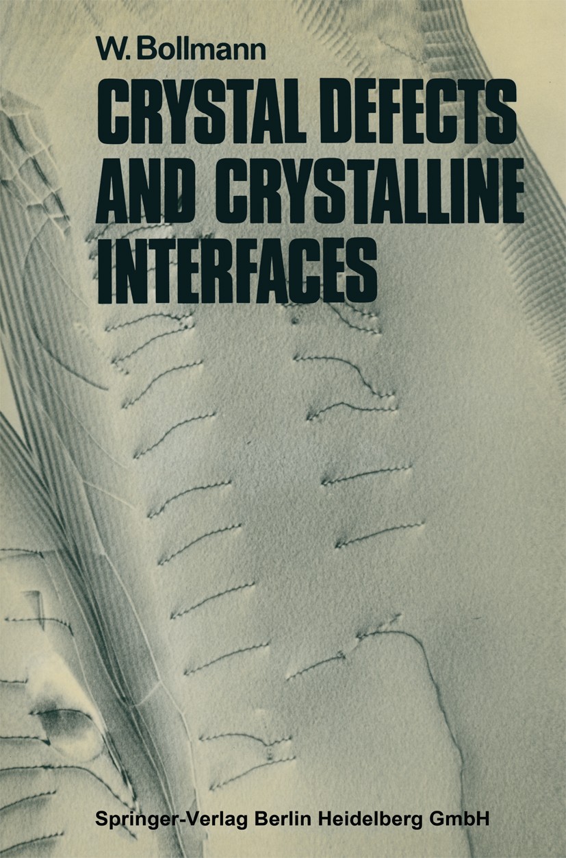 Titlebook: Crystal Defects and Crystalline Interfaces; W. Bollmann Book 1970 Springer-Verlag Berlin Heidelberg 1970 Kristall.Kristallographie.Kristal Titlebook: Crystal Defects and Crystalline Interfaces; W. Bollmann Book 1970 Springer-Verlag Berlin Heidelberg 1970 Kristall.Kristallographie.Kristal
