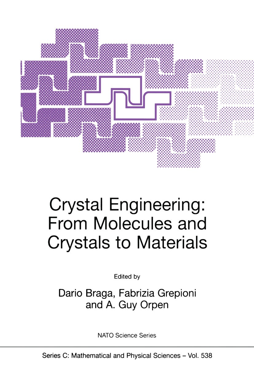 Titlebook: Crystal Engineering: From Molecules and Crystals to Materials; Dario Braga,Fabrizia Grepioni,A. Guy Orpen Book 1999 Springer Science+Busin Titlebook: Crystal Engineering: From Molecules and Crystals to Materials; Dario Braga,Fabrizia Grepioni,A. Guy Orpen Book 1999 Springer Science+Busin
