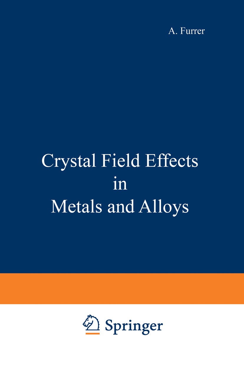 Titlebook: Crystal Field Effects in Metals and Alloys; A. Furrer Book 1977 Plenum Press, New York 1977 Holmium.Praseodym.Terbium.Ytterbium.cobalt.cry Titlebook: Crystal Field Effects in Metals and Alloys; A. Furrer Book 1977 Plenum Press, New York 1977 Holmium.Praseodym.Terbium.Ytterbium.cobalt.cry