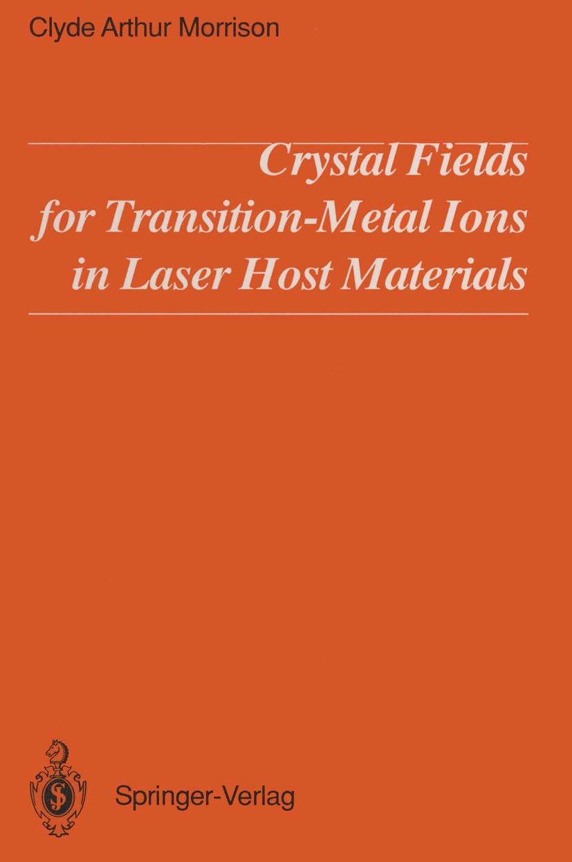Titlebook: Crystal Fields for Transition-Metal Ions in Laser Host Materials; Clyde Arthur Morrison Book 1992 Springer-Verlag Berlin Heidelberg 1992 L Titlebook: Crystal Fields for Transition-Metal Ions in Laser Host Materials; Clyde Arthur Morrison Book 1992 Springer-Verlag Berlin Heidelberg 1992 L