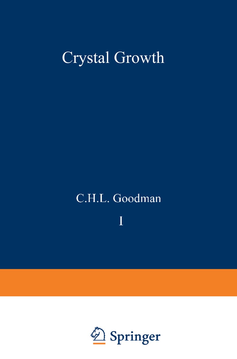 Titlebook: Crystal Growth; Theory and Technique C. H. L. Goodman Book 1974 Springer Science+Business Media New York 1974 corrosion.crystal.fields.grow Titlebook: Crystal Growth; Theory and Technique C. H. L. Goodman Book 1974 Springer Science+Business Media New York 1974 corrosion.crystal.fields.grow
