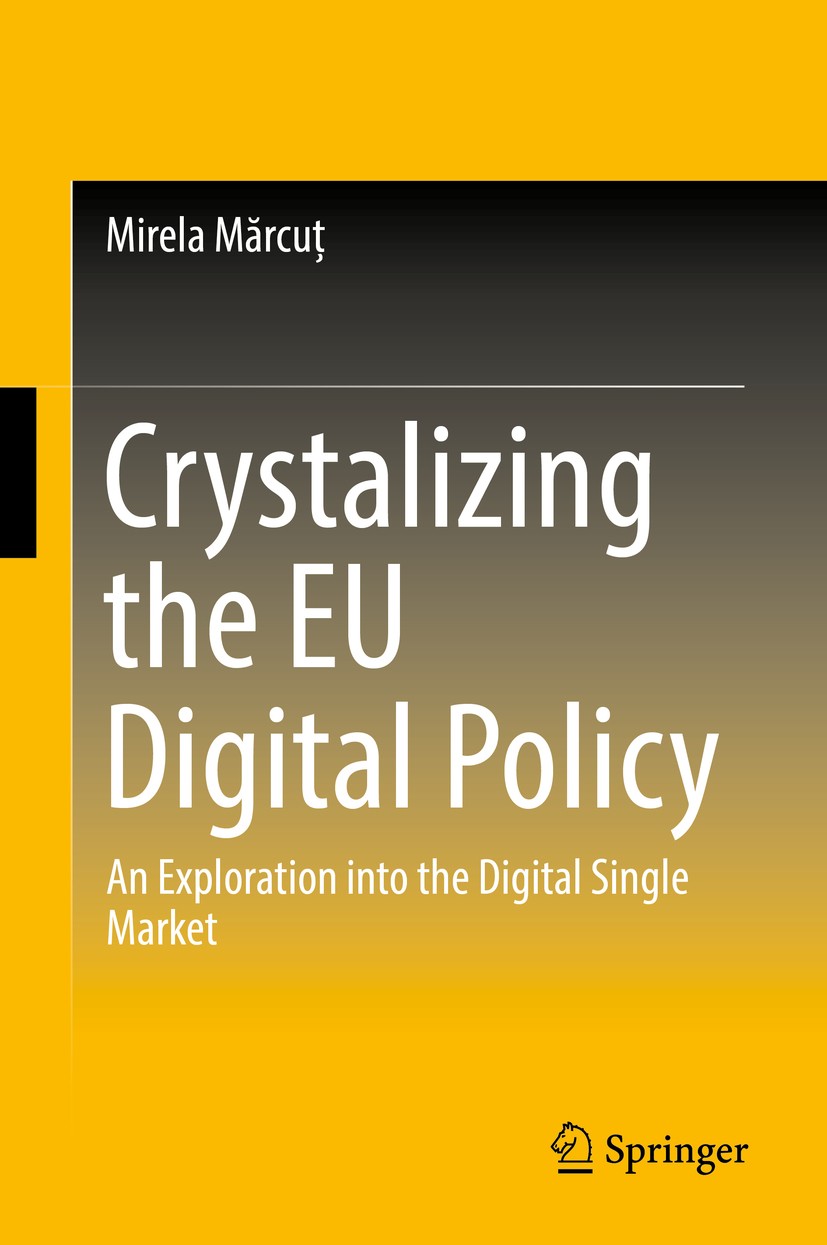 Titlebook: Crystalizing the EU Digital Policy; An Exploration into Mirela Mărcuț Book 2017 Springer International Publishing AG 2017 Digital Single M Titlebook: Crystalizing the EU Digital Policy; An Exploration into Mirela Mărcuț Book 2017 Springer International Publishing AG 2017 Digital Single M