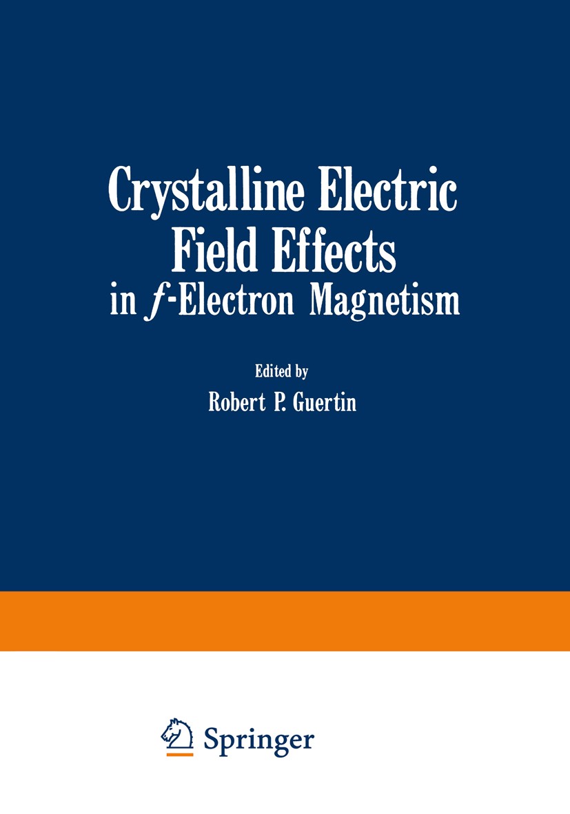 Titlebook: Crystalline Electric Field Effects in f-Electron Magnetism; Robert P. Guertin,Wojciech Suski (Chairman),Zygmun Book 1982 Springer Science+ Titlebook: Crystalline Electric Field Effects in f-Electron Magnetism; Robert P. Guertin,Wojciech Suski (Chairman),Zygmun Book 1982 Springer Science+