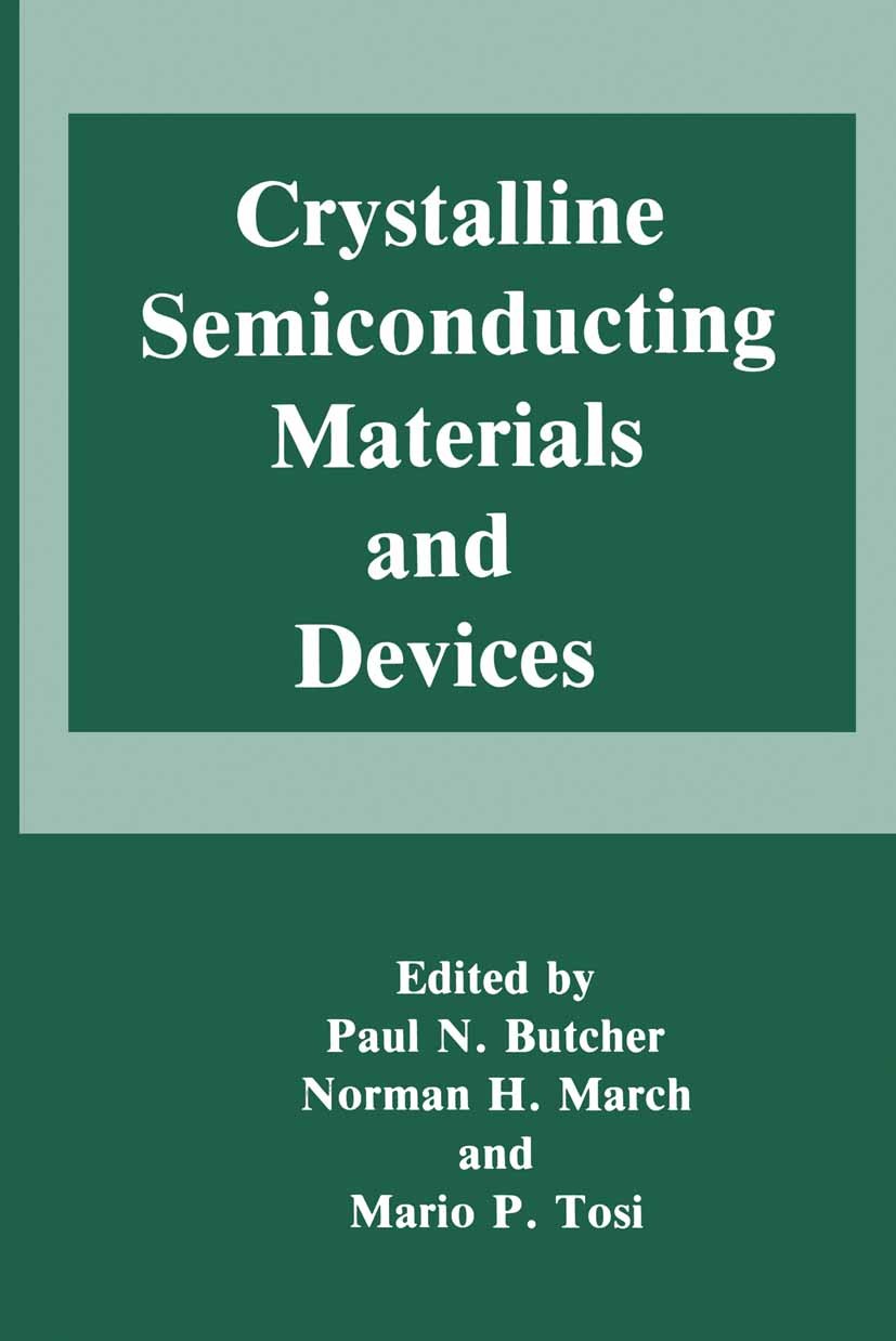 Titlebook: Crystalline Semiconducting Materials and Devices; Paul N. Butcher,Norman H. March,Mario P. Tosi Book 1986 Springer Science+Business Media Titlebook: Crystalline Semiconducting Materials and Devices; Paul N. Butcher,Norman H. March,Mario P. Tosi Book 1986 Springer Science+Business Media