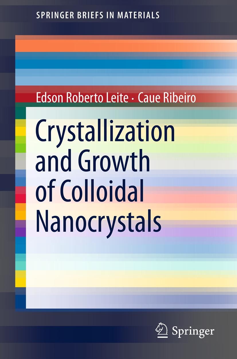 Titlebook: Crystallization and Growth of Colloidal Nanocrystals; Edson Roberto Leite,Caue Ribeiro Book 2012 Edson Roberto Leite and Caue Ribeiro 2012 Titlebook: Crystallization and Growth of Colloidal Nanocrystals; Edson Roberto Leite,Caue Ribeiro Book 2012 Edson Roberto Leite and Caue Ribeiro 2012