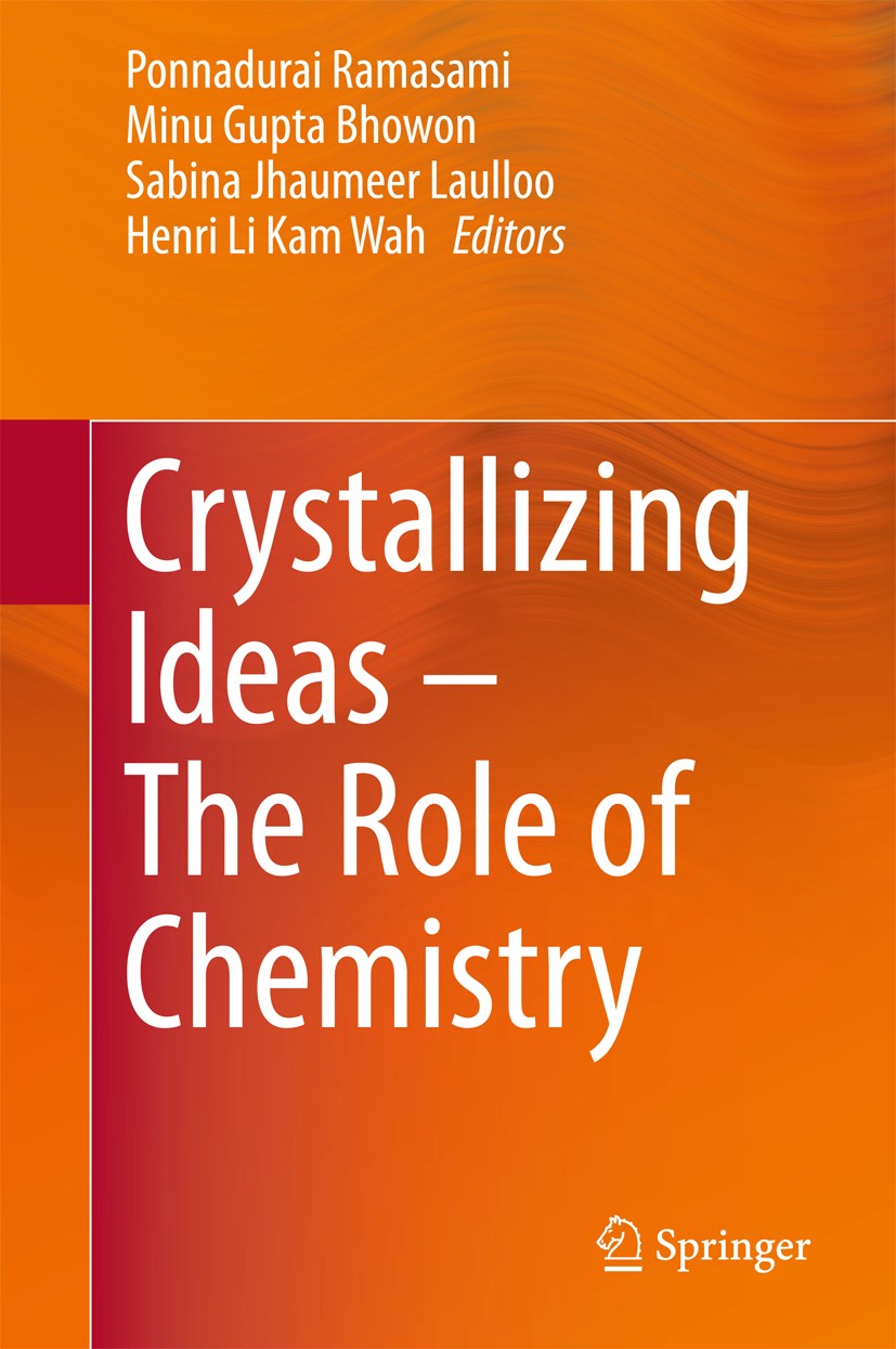 Titlebook: Crystallizing Ideas – The Role of Chemistry; Ponnadurai Ramasami,Minu Gupta Bhowon,Henri Li Kam Conference proceedings 2016 Springer Inter Titlebook: Crystallizing Ideas – The Role of Chemistry; Ponnadurai Ramasami,Minu Gupta Bhowon,Henri Li Kam Conference proceedings 2016 Springer Inter
