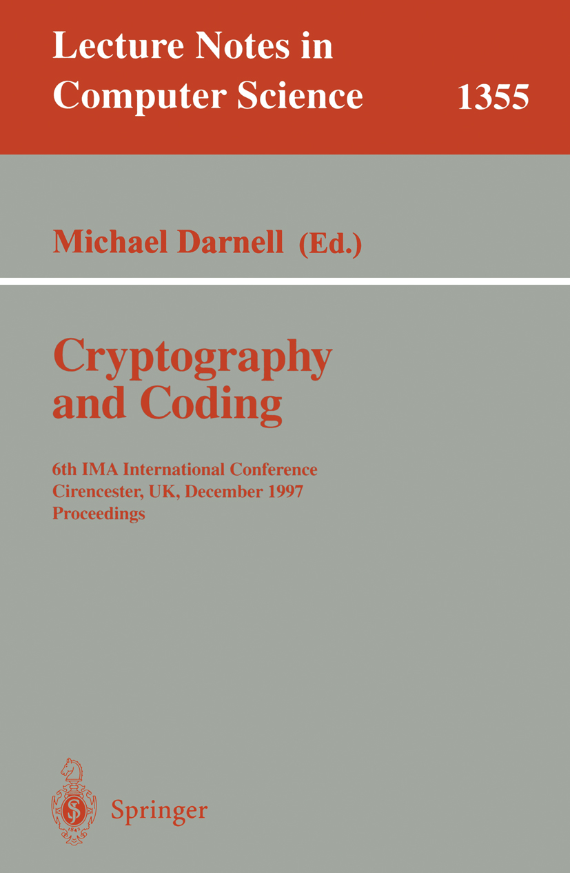 Titlebook: Cryptography and Coding; 6th IMA Internationa Michael Darnell Conference proceedings 1997 Springer-Verlag Berlin Heidelberg 1997 Colossus.D Titlebook: Cryptography and Coding; 6th IMA Internationa Michael Darnell Conference proceedings 1997 Springer-Verlag Berlin Heidelberg 1997 Colossus.D